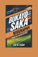 BUKAYO SAKA BIOGRAPHY: Rising Star, Relentless Spirit B0DPMJN1V6 Book Cover
