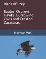 Birds of Prey: Eagles, Ospreys, Hawks, burrowing owls and crested caracaras 1700905392 Book Cover