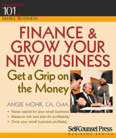 Finance & Grow Your New Business: Get a Grip on the Money (Numbers 101 for Small Business) (Numbers 101 for Small Business) 155180820X Book Cover