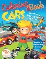 Coloring Book Cars: Ideas for Drawing Cars and Trucks. Adventures Are Best Way to Learn B087SM5LBG Book Cover