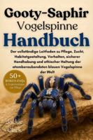GOOTY-SAPHIR-VOGELSPINNE HANDBUCH: Der vollständige Leitfaden zu Pflege, Zucht, Habitatgestaltung, Verhalten, sicherer Handhabung und ethischer ... atemberaubendsten blauen Vogelspinne der Welt B0G4B3GPDH Book Cover