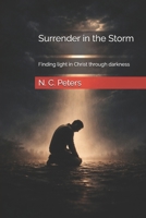 Surrender in the Storm: Finding light in Christ through darkness B0GYCXZZ5S Book Cover