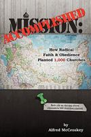 Mission Accomplished: How Radical Faith and Obedience Planted 1,000 Churches 1615075844 Book Cover