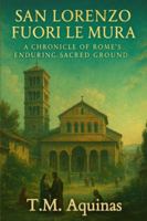 San Lorenzo fuori le Mura: A Chronicle of Rome's Enduring Sacred Ground (Pilgrimage to the Sacred: Italy's Holy Shrines) B0G3YVJ9KN Book Cover
