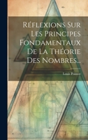 R�flexions Sur Les Principes Fondamentaux de la Th�orie Des Nombres... 1021863343 Book Cover