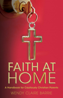 Faith at Home: A Handbook for Cautiously Christian Parents 0819232769 Book Cover