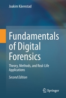 Fundamentals of Digital Forensics: Theory, Methods, and Real-Life Applications 3030389537 Book Cover