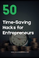 50 Time Saving Hacks for Entrepreneurs: Discover the secrets to working less & achieving more! B0DV4CRJNX Book Cover