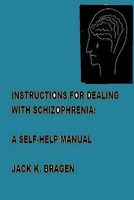 Instructions For Dealing With Schizophrenia: A Self-Help Manual 1300382694 Book Cover