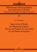 Supervision of Books in a Manuscript Culture: Theory and Practice of Censorship in Late Medieval England (Münsteraner Monographien zur englischen ... Münster Monographs on English Literature, 43) 363191783X Book Cover