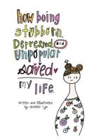 How being Stubborn, Depressed, and Unpopular SAVED my life. 099156510X Book Cover