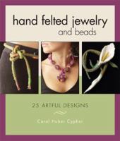 Hand Felted Jewelry and Beads: 25 Artful Designs 1596680059 Book Cover