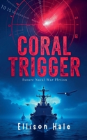 Coral Trigger - Future Naval War Fiction B0H6Q3YYYC Book Cover