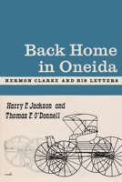 Back Home in Oneida: Hermon Clarke and His Letters 0815600410 Book Cover