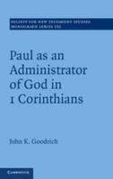 Paul as an Administrator of God in 1 Corinthians: Volume 152 (Society for New Testament Studies Monograph Series) 1107693950 Book Cover