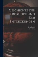 Geschichte der Erdkunde und der Entdeckungen: Vorlesungen an der Universität zu Berlin gehalten 1013002105 Book Cover