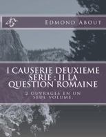 I Causerie Deuxieme Serie; II La Question Romaine: 2 Ouvrages En Un Seul Volume. 1495475417 Book Cover