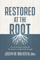 Restored at the Root: Get to the Source of Social, Emotional, and Spiritual Struggle 1629996688 Book Cover