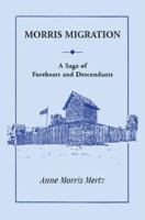 Morris Migration: A Saga of Forebears and Descendants 0788405500 Book Cover