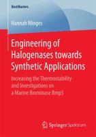 Engineering of Halogenases Towards Synthetic Applications: Increasing the Thermostability and Investigations on a Marine Brominase Bmp5 3658184094 Book Cover