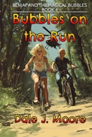 Bubbles on the Run: Benjay and the Magical Bubbles Book 4 1068982381 Book Cover