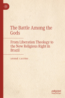 The Battle Among the Gods: From Liberation Theology to the New Religious Right in Brazil 3032048818 Book Cover