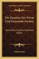 Die Taxation Der Privat- Und Gemeinde-Forsten Nach Dem Flachen-Fachwerk 1168081718 Book Cover