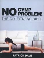 No Gym? No Problem!: The DIY Fitness Bible 0719810701 Book Cover