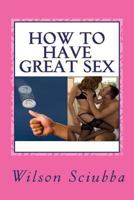 How to Have Great Sex: Both Sides of the Coin 1490468625 Book Cover