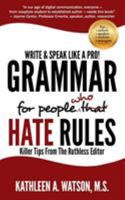 Grammar for People Who Hate Rules: Killer Tips From The Ruthless Editor 0997664606 Book Cover