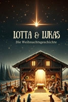 Lotta und Lukas die Weihnachtsgeschichte: Lotta & Lukas (German Edition) B0CRVLWXRV Book Cover