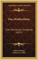 Das Mistbuchlein: Oder Des Bauern Goldgrube (1853) 1160370001 Book Cover