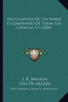 Enciclopedia De Los Ninos O Compendio De Todas Las Ciencias V1 (1824) 1168417562 Book Cover