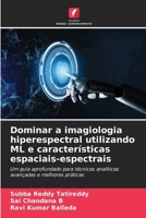 Dominar a imagiologia hiperespectral utilizando ML e características espaciais-espectrais: Um guia aprofundado para técnicas analíticas avançadas e melhores práticas (Portuguese Edition) 6207620585 Book Cover