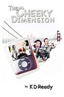The Cheeky Dimension by K D Ready (a dark comedy) (The Cheeky Dimension) 0615236308 Book Cover