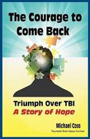 The Courage to Come Back: Triumph Over TBI - A Story of Hope 0983169829 Book Cover