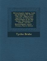 Meteorologiske dagbog, holdt paa Uraniborg for aarene 1582-1597. Udgiven som appendix til Collectanea meteorologica af det Kgl. Danske videnskabernes ... dets Meteorologiske comité 1018512705 Book Cover