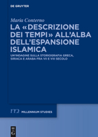 La Descrizione Dei Tempi All Alba Dell Espansione Islamica: Un Indagine Sulla Storiografia Greca, Siriaca E Araba Fra VII E VIII Secolo 3110330849 Book Cover