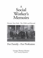 A Social Worker's Memoirs: Detroit, New York-The 1930's and Beyond, for Family, for Profession 1412082021 Book Cover