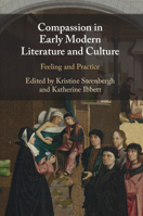 Compassion in Early Modern Literature and Culture: Feeling and Practice 1108495397 Book Cover