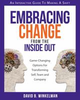 Embracing Change From the Inside Out: Game-Changing Options for Transforming Self, Team and Company 0997631503 Book Cover