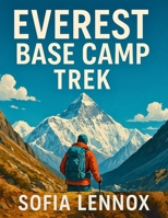 EVEREST BASE CAMP TREK: A Practical Guide to Trekking Nepal’s Legendary Trail B0FHF65T1G Book Cover