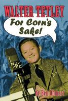 Walter Tetley: For Corn's Sake 1593930003 Book Cover