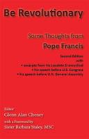 Be Revolutionary: Some Thoughts from Pope Francis 0998543616 Book Cover