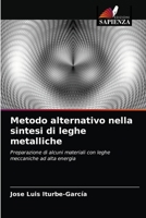 Metodo alternativo nella sintesi di leghe metalliche: Preparazione di alcuni materiali con leghe meccaniche ad alta energia 6203219983 Book Cover