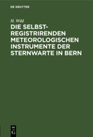 Die selbstregistrirenden meteorologischen Instrumente der Sternwarte in Bern (German Edition) 3486720953 Book Cover