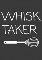 Whisk Taker: Blank DIY Recipe Cookbook 169477905X Book Cover