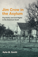 Jim Crow in the Asylum: Psychiatry and Civil Rights in the American South (Studies in Social Medicine) 1469689197 Book Cover