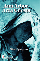 Ann Arbor Area Ghosts 0764328506 Book Cover