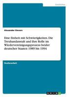 Eine Einheit mit Schwierigkeiten. Die Treuhandanstalt und ihre Rolle im Wiedervereinigungsprozess beider deutscher Staaten 1989 bis 1994 3656558507 Book Cover